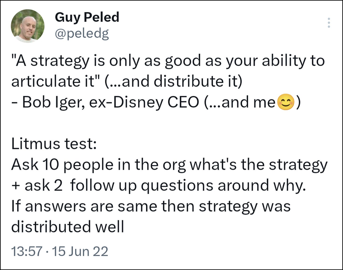"A strategy is only as good as your ability to articulate it" (...and distribute it) - Bob Iger, ex-Disney CEO (...and me😊)  Litmus test: Ask 10 people in the org what's the strategy + ask 2  follow up questions around why. If answers are same then strategy was distributed well