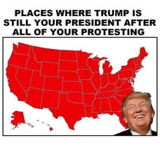 May be an image of 1 person, map and text that says 'PLACES WHERE TRUMP IS STILL YOUR PRESIDENT AFTER ALL OF YOUR PROTESTING'