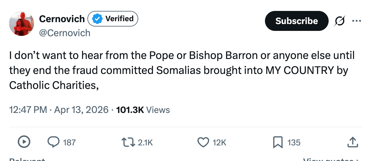 Mike Cernovich tweet I don’t want to hear from the Pope or Bishop Barron or anyone else until they end the fraud committed Somalias brought into MY COUNTRY by Catholic Charities