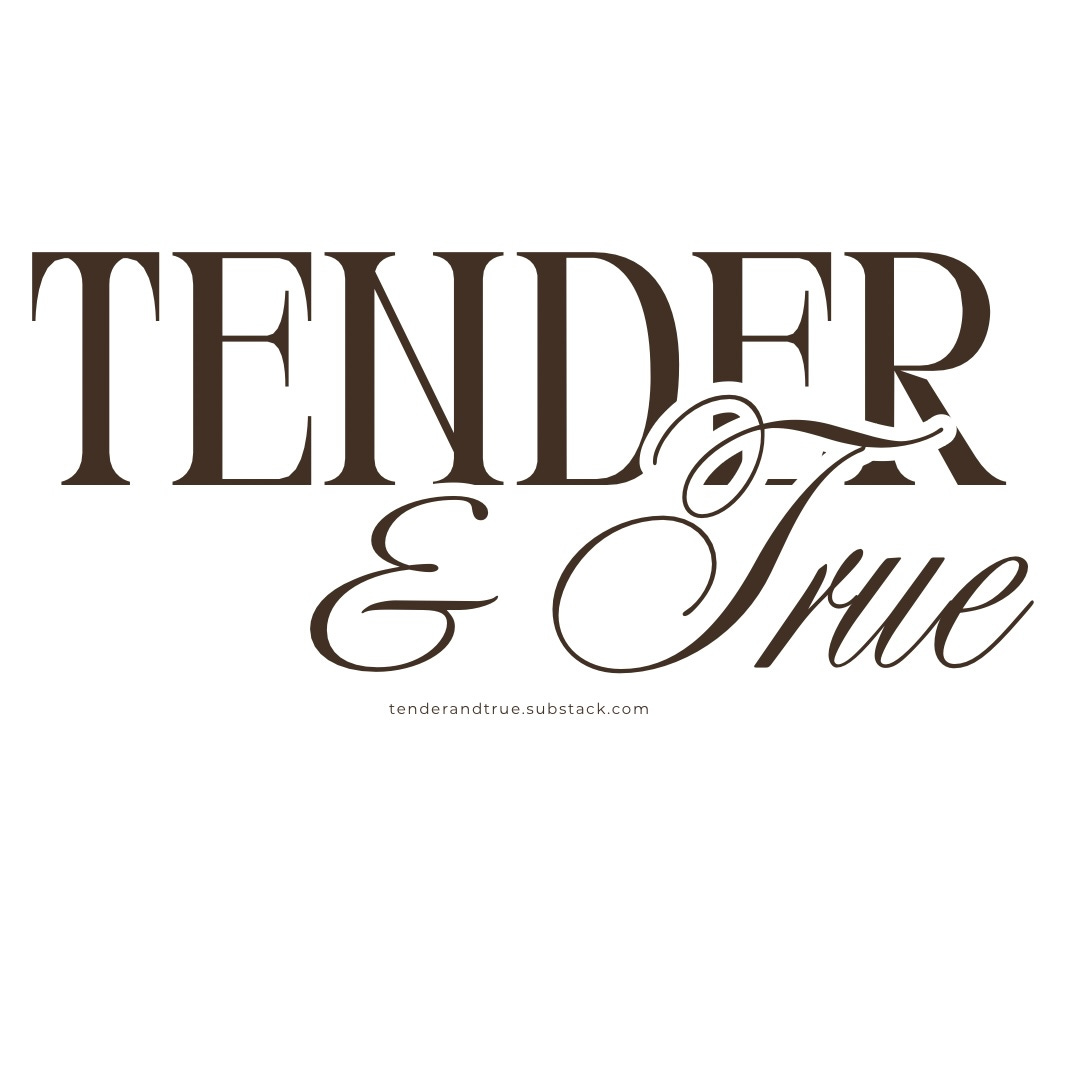 Tender & True