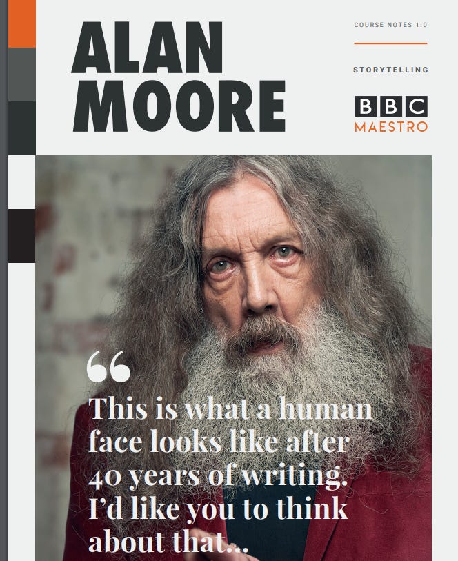 Kieron Gillen on Twitter: "Alan Moore's Storytelling Course at BBC Maestro  is live. Not time to start watching it properly yet, but a flick at even  the cover of the course notes