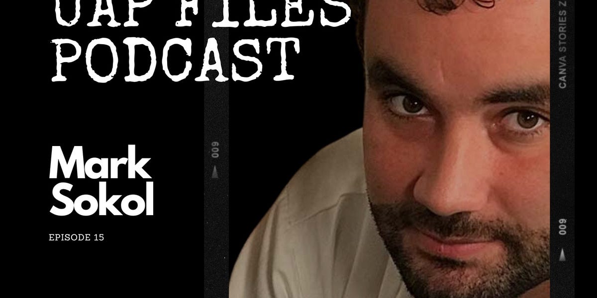 UAP Files Podcast E15 | Mark Sokol - UAP Files Substack