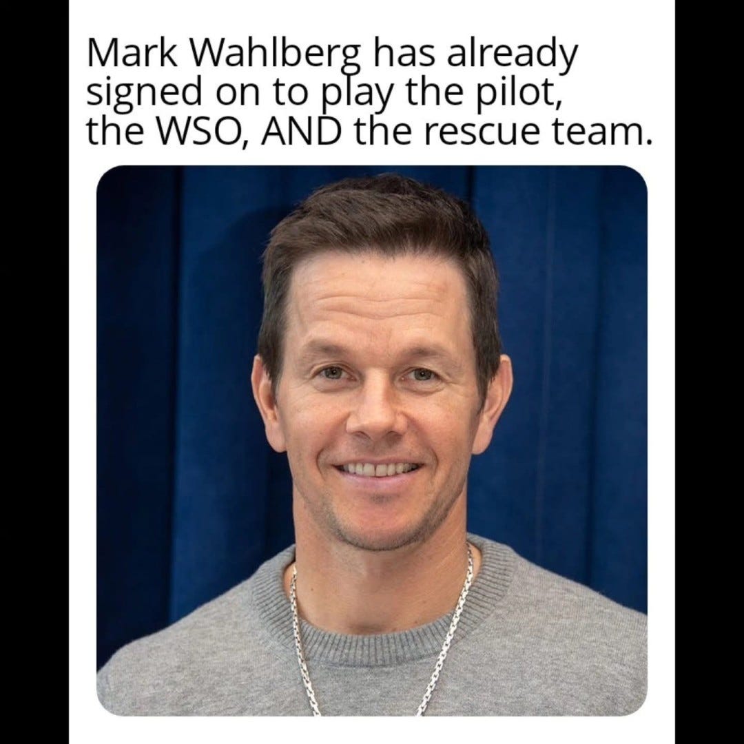 May be an image of one or more people and text that says 'Mark Wahlberg has already signed on to play the pilot, the WSO,ANDtherescueteam. WSO, AND the rescue team.' May be an image of one or more people and text that says 'Mark Wahlberg has already signed on to play the pilot, the WSO,ANDtherescueteam. WSO, AND the rescue team.'