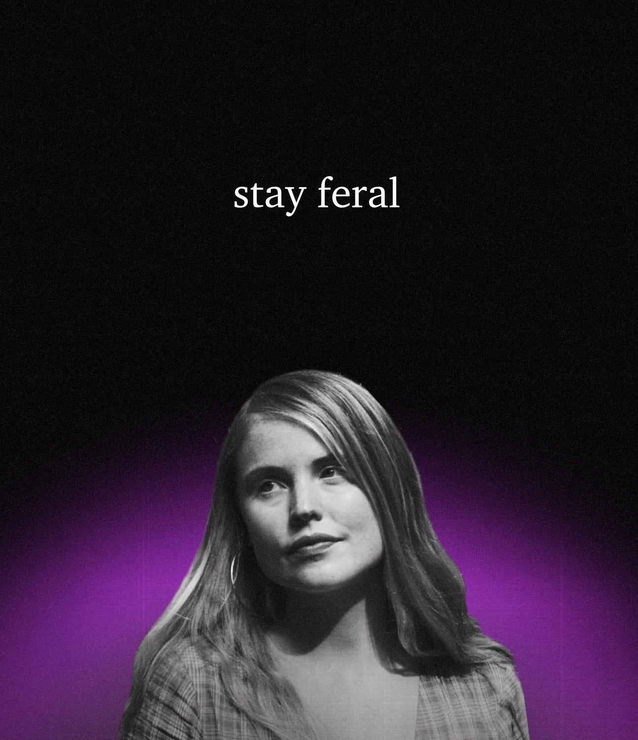greyscale photo of Sophie Strand with a Mona Lisa smile, radial purple gradient behind her fading to black above with stark white words over her head: "stay feral"