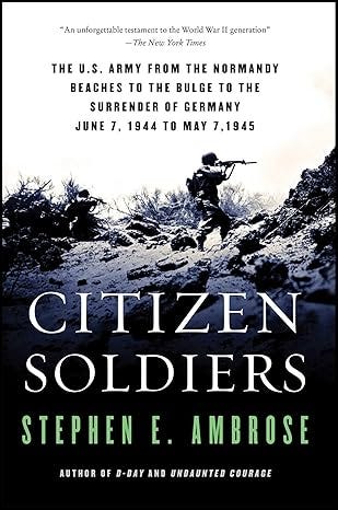 Book cover of Stephen E. Ambrose’s Citizen Soldiers, showing infantry advancing through a bleak battlefield beneath a bold black-and-white title design. Book cover of Stephen E. Ambrose’s Citizen Soldiers, showing infantry advancing through a bleak battlefield beneath a bold black-and-white title design.