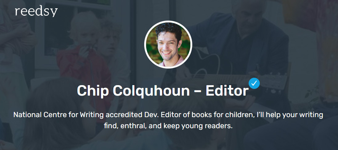 Reedsy profile header, with Chip's headshot and the text "National Centre for Writing accredited Dev. Editor of books for children, I’ll help your writing find, enthral, and keep young readers."