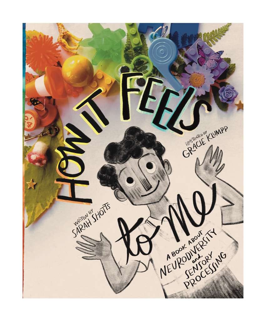 How it Feels to Me book cover by Sarah Shotts and Gracie Klumpp. Shows a child with hands raised and a rainbow collage of objects shown above. How it Feels to Me book cover by Sarah Shotts and Gracie Klumpp. Shows a child with hands raised and a rainbow collage of objects shown above.