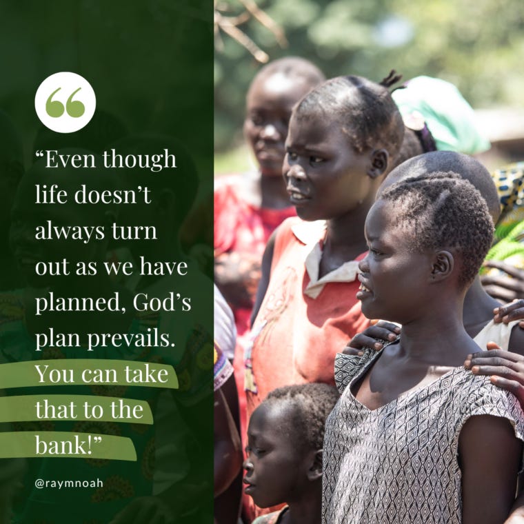 “Even though life doesn’t always turn out as we have planned, God’s plan prevails. You can take that to the bank!” —Dr. Ray Noah
