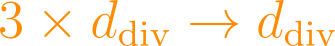 3 \times d_{\text{div}} \to d_{\text{div}}