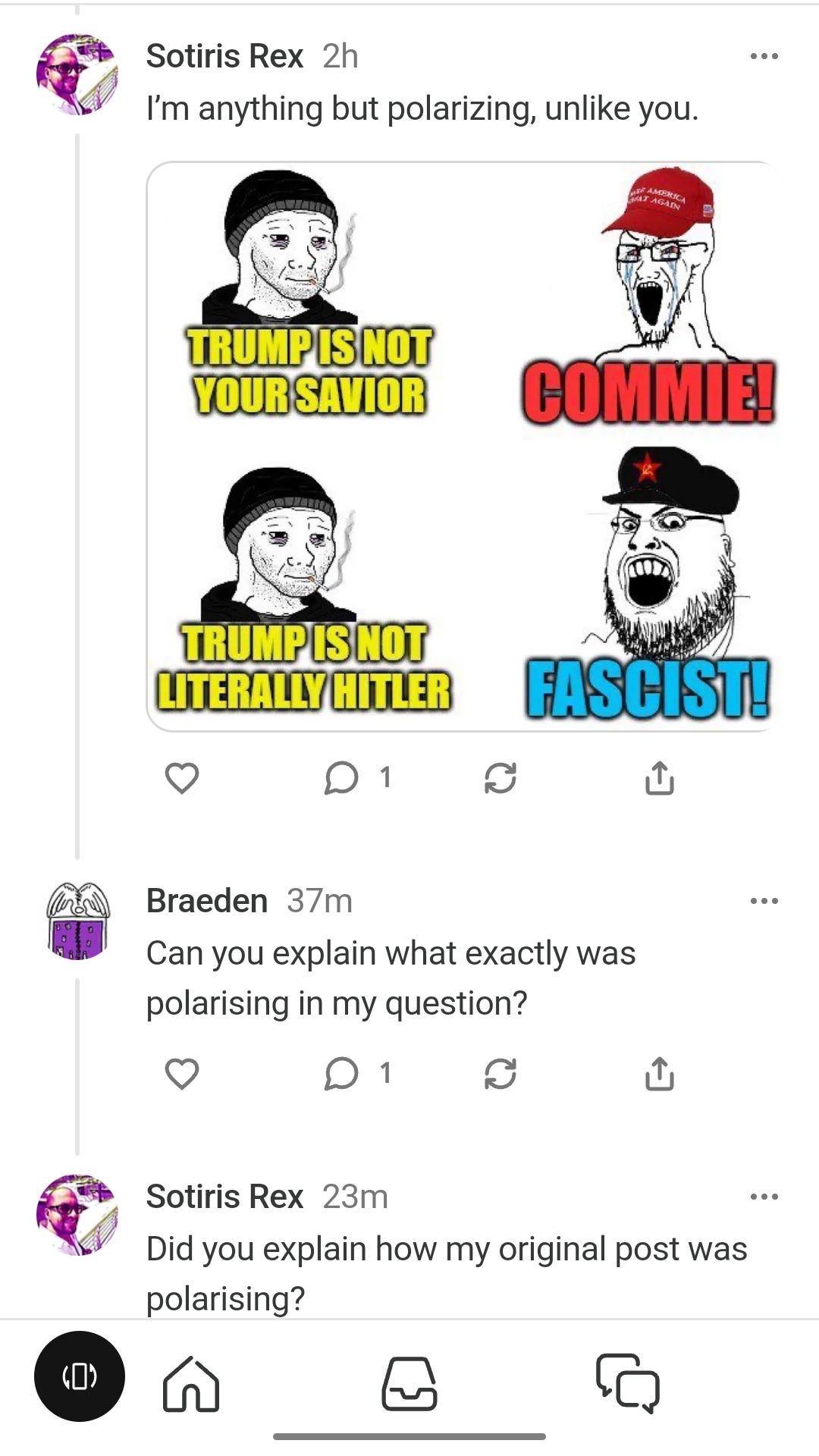 A screenshot of a social media exchange. Sotiris Rex posts, "I’m anything but polarizing, unlike you," accompanied by an image with two characters. The left character says, "TRUMP IS NOT YOUR SAVIOR" and "TRUMP IS NOT LITERALLY HITLER." The right character, wearing a MAGA hat, shouts "COMMIE!" while another character below, wearing a red star hat, shouts "FASCIST!" Braeden replies, "Can you explain what exactly was polarising in my question?" Sotiris Rex responds, "Did you explain how my original post was polarising?"