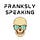 Franksly Speaking