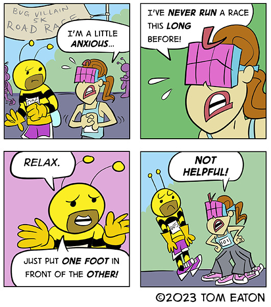 A spider woman is anxious before running a race. The Bumble Bee gives her advice . Just put one foot in front of the other. The Spider woman puts her hands on her hips and looks at her 6 feet and says that's not helpful.