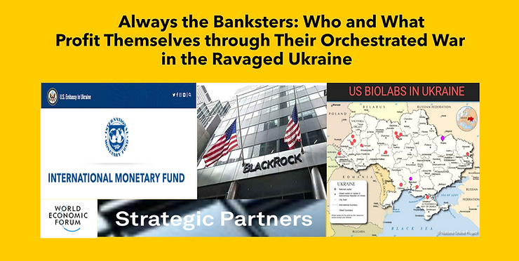 Always the Banksters, circa Ukraine 2020-2023