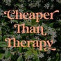Cheaper Than Therapy