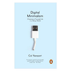 Digital Minimalism: Choosing A Focused Life in A Noisy World