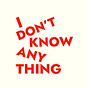 I Don’t Know Anything's avatar