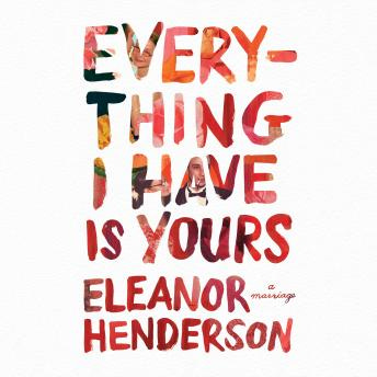 Listen Free to Everything I Have Is Yours: A Marriage by Eleanor Henderson with a Free Trial. Listen Free to Everything I Have Is Yours: A Marriage by Eleanor Henderson with a Free Trial.