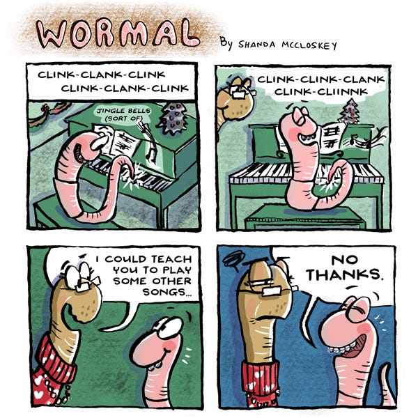 A pink worm happily plays the piano, hitting the keys with the end of its body. Plink. Plonk. The caption says, “Jingle bells. Sort of…” A worm with a scarf and glasses says they can teach them some other songs. Clink. Clank. The worm replies, “No thanks.” The other worm frowns.