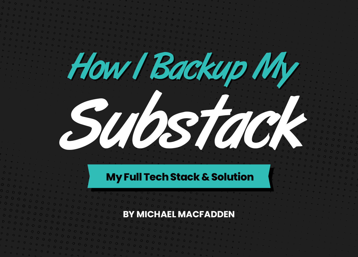 How I Backup My Substack - Michael Macfadden