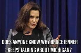 All I'm saying is that I've never seen Michigan Governor, Gretchen Whitmer and Caitlyn Jenner in the same room. All I'm saying is that I've never seen Michigan Governor, Gretchen Whitmer and Caitlyn Jenner in the same room.
