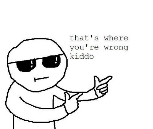 That's where you're wrong kiddo Blank Meme Template High Quality That's where you're wrong kiddo Blank Meme Template