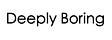 Deeply Boring