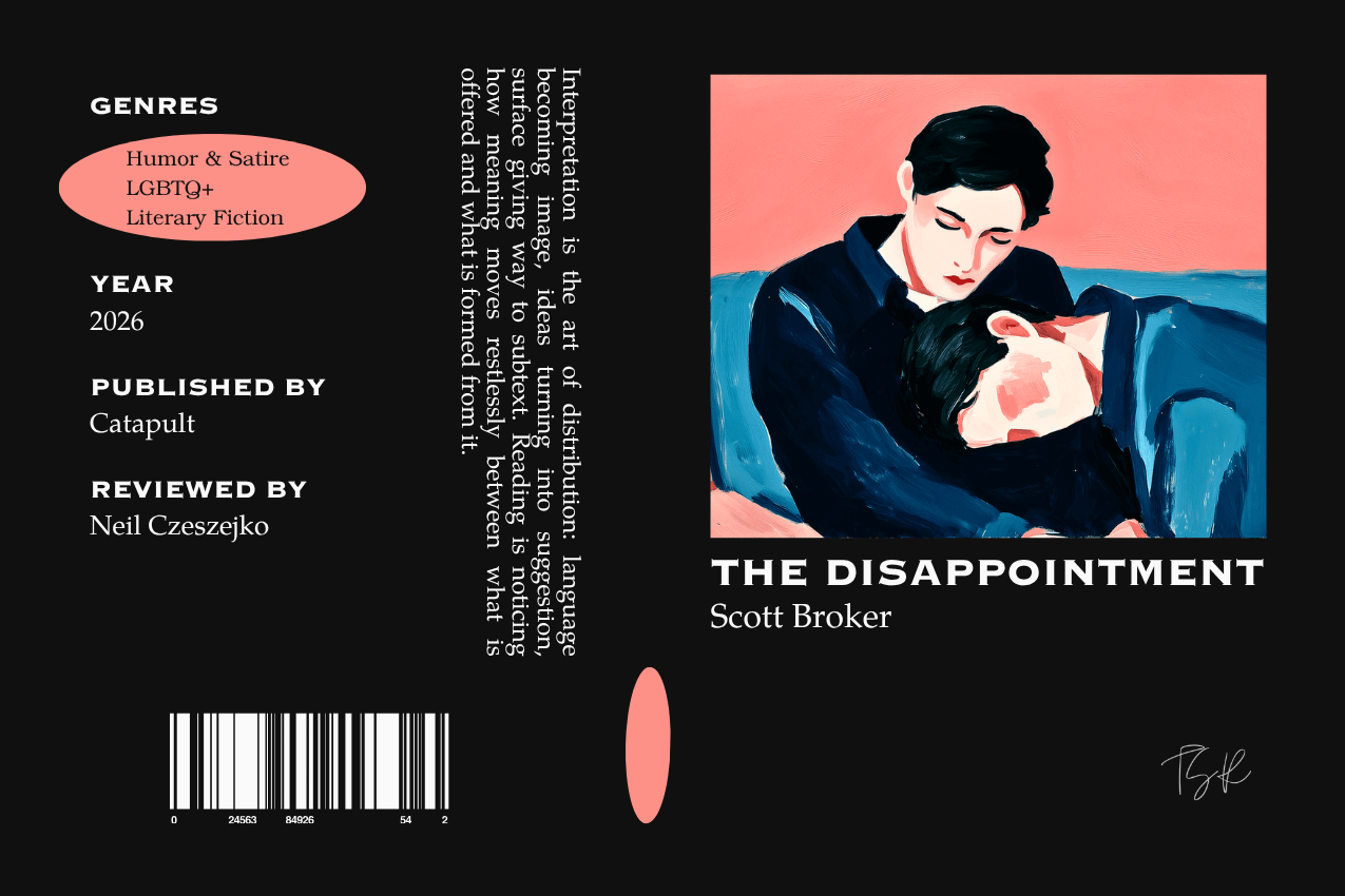 Editorial graphic featuring a stylized book jacket for "The Disappointment" by Scott Broker. The layout depicts two male figures in a partial, unrequited embrace against a pink-and-blue background. Columns on the left list metadata, including the genres Humor & Satire, LGBTQ+, and Literary Fiction, as well as the publisher Catapult and reviewer Neil Czeszejko. All set against a black composition with a column of text about the art of interpretation and a barcode at the bottom. Part of the Literary Review series at The Subtext Review.