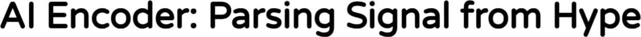 AI Encoder: Parsing Signal from Hype