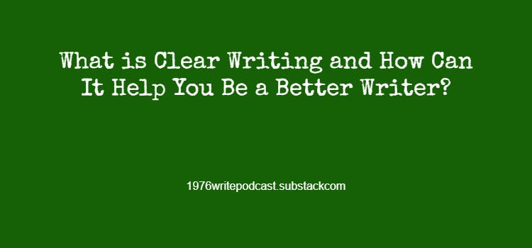 What is Clear Writing, and How Can It Help You Be a Better Writer?