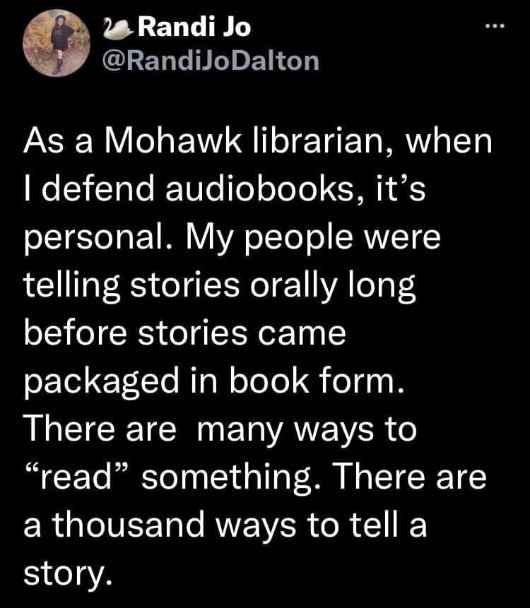 The first tweet in a thread by @RandiJoDalton which reads "As a Mohawk librarian, when I defend audiobooks, it's personal. My people were telling stories orally long before stories came packaged in book form. There are many ways to 'read' something. There are a thousand ways to tell a story."