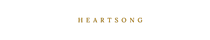 H E A R T S O N G 