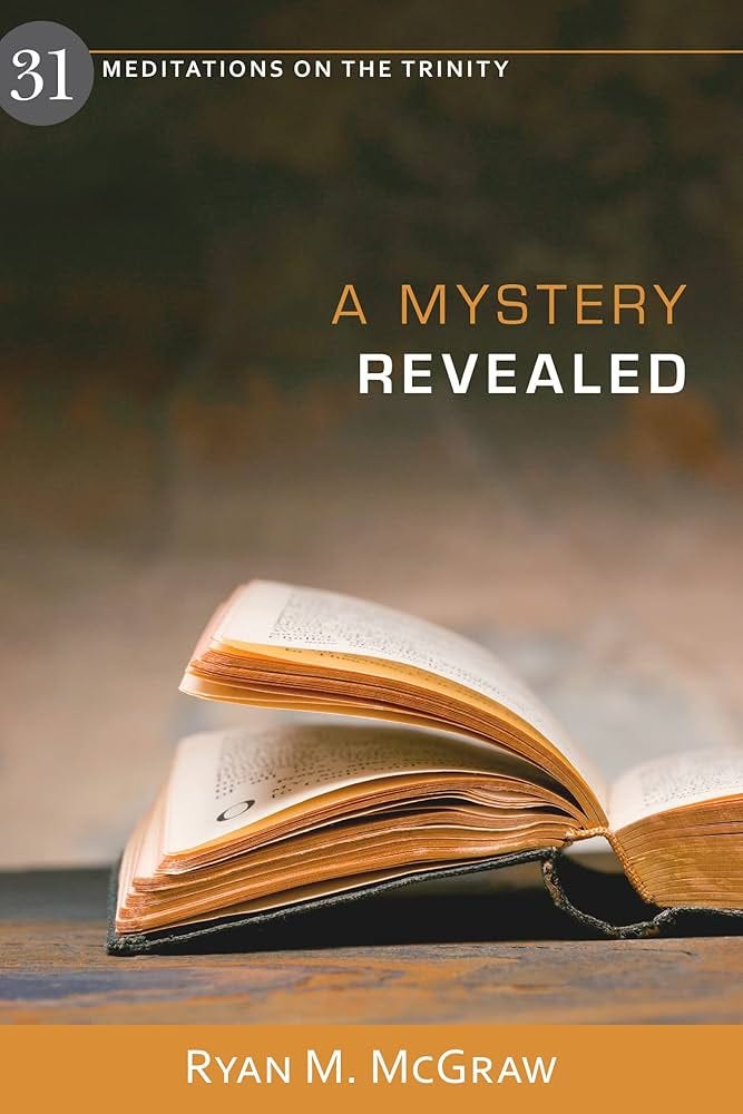 A Mystery Revealed: 31 Meditations on the Trinity: Ryan M. McGraw:  9781601789327: Amazon.com: Books