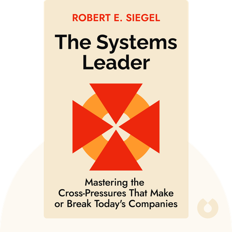 The Systems Leader Summary of Key Ideas and Review | Robert E. Siegel -  Blinkist