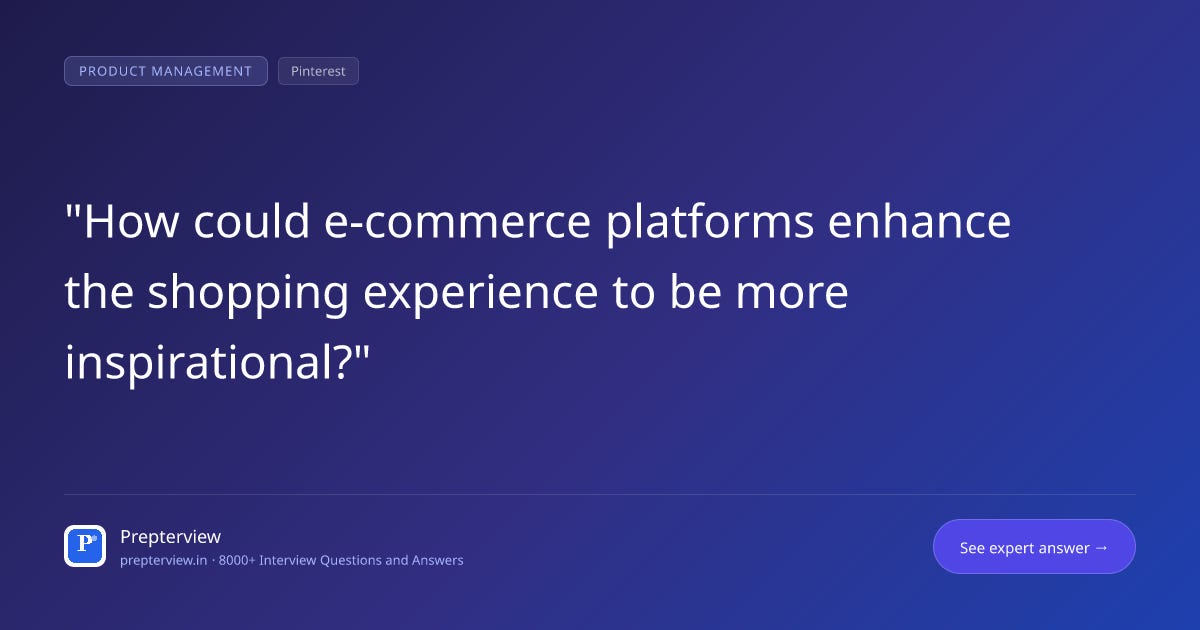 How could e-commerce platforms enhance the shopping experience to be more inspirational? How could e-commerce platforms enhance the shopping experience to be more inspirational?