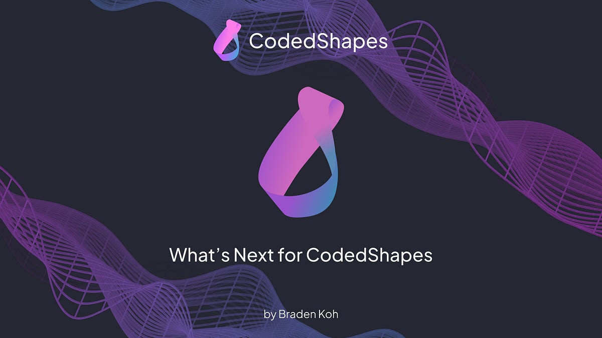 What's Next for CodedShapes - by Braden Koh - CodedShapes