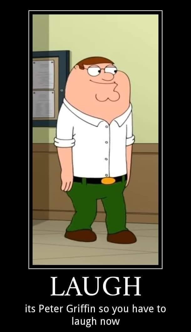 LAUGH its Peter Griffin so you have to laugh now made wlth memauc ...