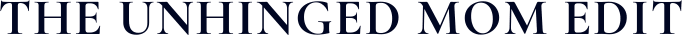 The Unhinged Mom Edit