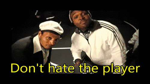 Don't Hate The Player, Hate The Game GIF | Gfycat