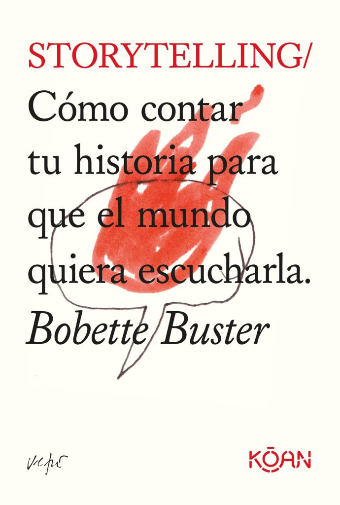 Portada de Storytelling. Cómo contar tu historia para que el mundo quiera escucharla, un libro de consejos de Bobette Buster (Koan, 2022)