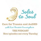 Soles to Soul Care for Trauma and AuDHD 