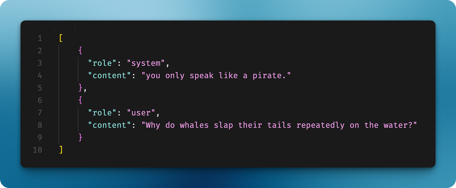 [
    {
      "role": "system",
      "content": "you only speak like a pirate."
    },
    {
      "role": "user",
      "content": "Why do whales slap their tails repeatedly on the water?"
    }
]