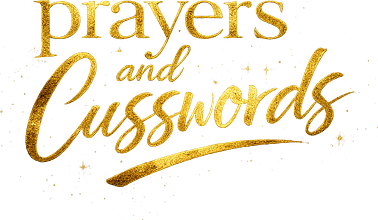 Prayers and Cusswords