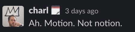 A message from charl reading "Ah. Motion. Not notion"