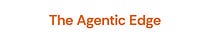 The Agentic Edge 🔀