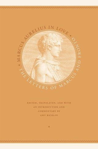 Marcus Aurelius in Love: The Future Stoic Philosopher and Roman Emperor’s Passionate Teenage Love Letters to His Tutor