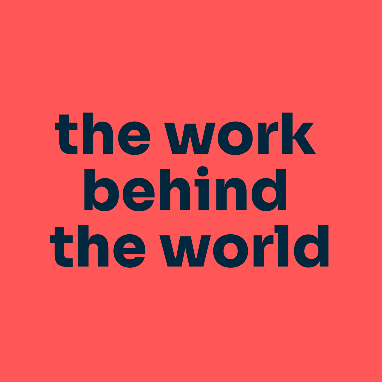 the work behind the world