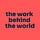 the work behind the world