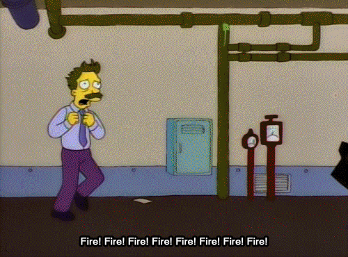 The Simpson gif. Man runs around in circles with his arms up close to his chest, panicking, as he yells, “Fire! Fire! Fire! Fire! Fire! Fire! Fire! Fire!” The Simpson gif. Man runs around in circles with his arms up close to his chest, panicking, as he yells, “Fire! Fire! Fire! Fire! Fire! Fire! Fire! Fire!”