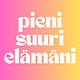 pieni suuri elämäni