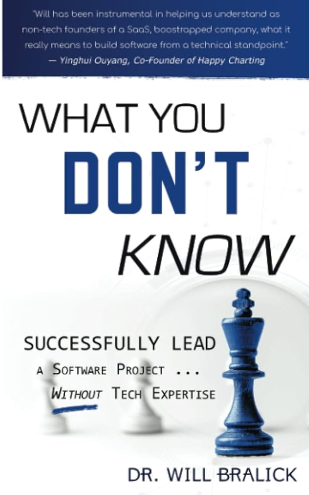What You Don't Know: Successfully Lead A Software Project ... Without Tech  Expertise: BRALICK, Dr WILL: 9798839790681: Amazon.com: Books